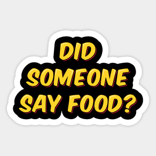 Did Someone Say Food? Sticker